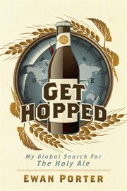 Get hopped. My Global Search For The Holy Ale cover image