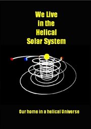 We live in the helical solar system. Our Home in a Helical Universe cover image