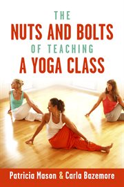 The nuts and bolts of teaching a yoga class cover image