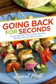 Going back for seconds. Crave-Worthy Plant-Based Recipes Without All the Restrictions cover image