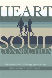 Heart and soul connection. A Devotional Guide to Marriage, Service, and Love cover image
