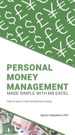 Personal money management made simple with ms excel. How to save, invest and borrow wisely cover image