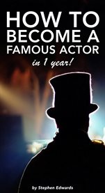 How to become a famous actor - in 1 year. The Secret, the Key and the Ultimate Highway cover image