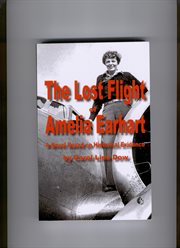 The lost flight of Amelia Earhart: a novel based on historical evidence cover image