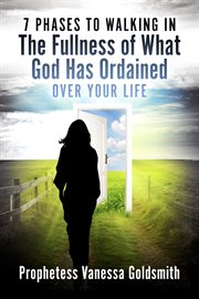 7 phases to walking in the fullness of what god has ordained over your life cover image