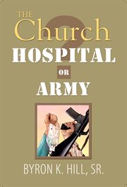 The church: hospital or army?. Is the Church a Hospital for Sinners or an Army for Soldiers? cover image