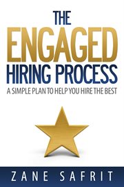 The engaged hiring process. A Simple Plan to Help You Hire the Best cover image