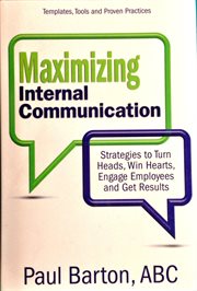 Maximizing internal communication. Strategies to Turn Heads, Win Hearts, Engage Employees and Get Results cover image