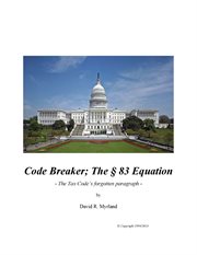 Code breaker; the &#x00A7%x; 83 equation. The Tax Code's Forgotten Paragraph cover image