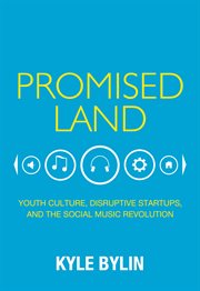 Promised land: youth culture, disruptive startups, and the social music revolution cover image