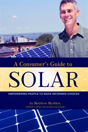 A consumer's guide to solar. Empowering People to Make Informed Choices cover image