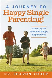 Journey to joyful single parenting. Learning To Pack For Happy Experiences cover image