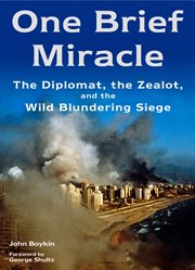 One brief miracle. The Diplomat, the Zealot, and the Wild Blundering Siege cover image