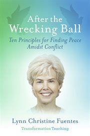 After the wrecking ball. Ten Principles for Finding Peace Amidst Conflict cover image