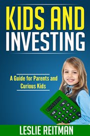 Kids and investing. A Guide for Parents and Curious Kids cover image