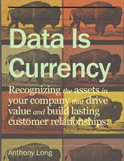 Data is currency. Recognizing the Assests in Your Company that Drive Value and Build Lasting Customer Relationships cover image