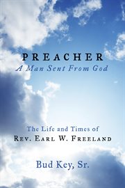 Preacher "a man sent from god". The Life And Times Of Rev. Earl W. Freeland cover image
