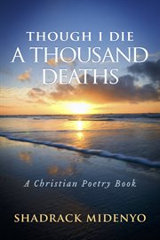 Though i die a thousand deaths. A Christian Poetry Book cover image