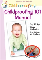 Childproofing 101 manual. Making Homes Safer for Kids cover image