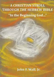A christian stroll through the hebrew bible. "In the Beginning God..." cover image