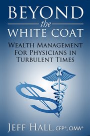 Beyond the white coat. Wealth Management for Physicians in Turbulent Times cover image