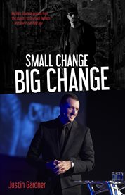 Small change big change. My Life's Financial Journey from the Streets to Financial Freedom cover image
