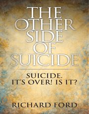 The other side of suicide. Suicide! It's Over! Is It? cover image