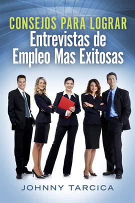 Cover image for Consejos Para Lograr Entrevistas de Empleo Mas Exitosas