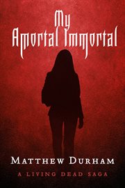 My amortal immortal. A Living Dead Saga cover image