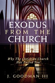 Exodus from the church. Why The Christian Church Has Failed You cover image