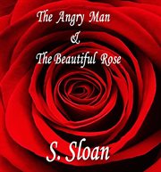 The angry man & the beautiful rose cover image