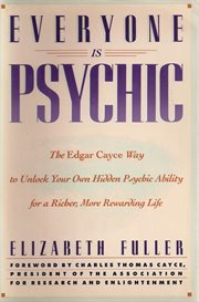 Everyone is psychic: the Edgar Cayce way to unlock your own hidden psychic ability for a richer, more rewarding life cover image