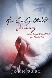 An enlightened journey. How I Lived with AIDS for Thirty Years cover image