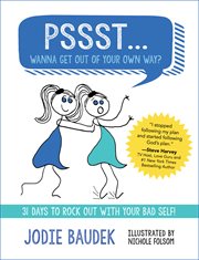 Pssst... wanna get out of your own way?. 31 Days to Rock Out with Your Bad Self! cover image