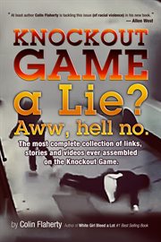 Knockout game a lie? aww, hell no!. The Most Complete Collections of Links and Videos on the Knockout Game cover image