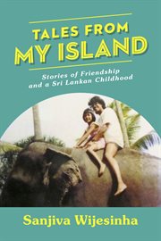 Tales from my Island: Stories of Friendship - and a Sri Lankan Childhood cover image