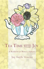 Tea time with joy. A Revelation on Women's Influence cover image
