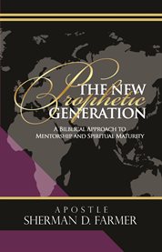 The new prophetic generation. A Biblical Approach to Mentorship and Spiritual Maturity cover image