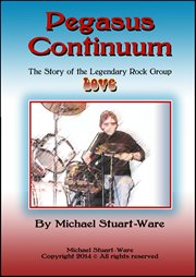 Pegasus continuum. The Story of the Legendary Rock Group LOVE cover image