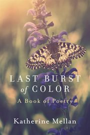 Last burst of color. A Book of Poetry cover image