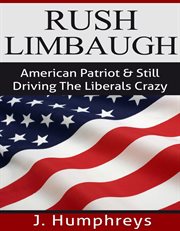 Rush limbaugh. American Patriot & Still Driving The Liberals Crazy cover image
