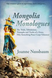 Mongolia monologues. One Woman's Quest to Experience, Learn and Grow cover image