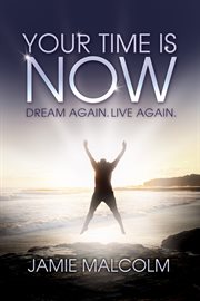 Your time is now. Dream Again. Live Again cover image