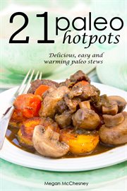 21 paleo hotpots. Delicious, Easy and Warming Paleo Stews cover image