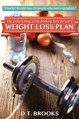 Cover image for The Picky-Eating, Soda-Drinking, Lazy Person's Weight Loss Plan