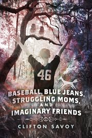 Baseball, blue jeans, struggling moms, and imaginary friends cover image