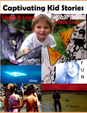 Captivating kid stories. Laughs, Clever Rhymes, and Good Reading for a Kid, or Parent cover image
