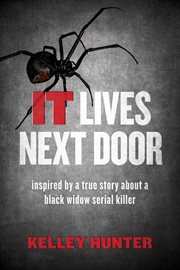 It lives next door. Inspired by a True Story About a Black Widow Serial Killer cover image