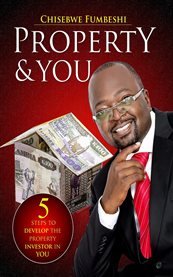 Property and you. 5 Steps to Develop the Property Investor in You cover image