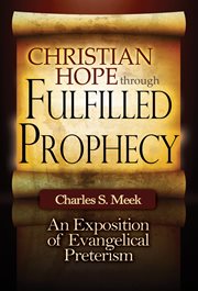 Christian hope through fulfilled prophecy. An Exposition of Evangelical Preterism cover image